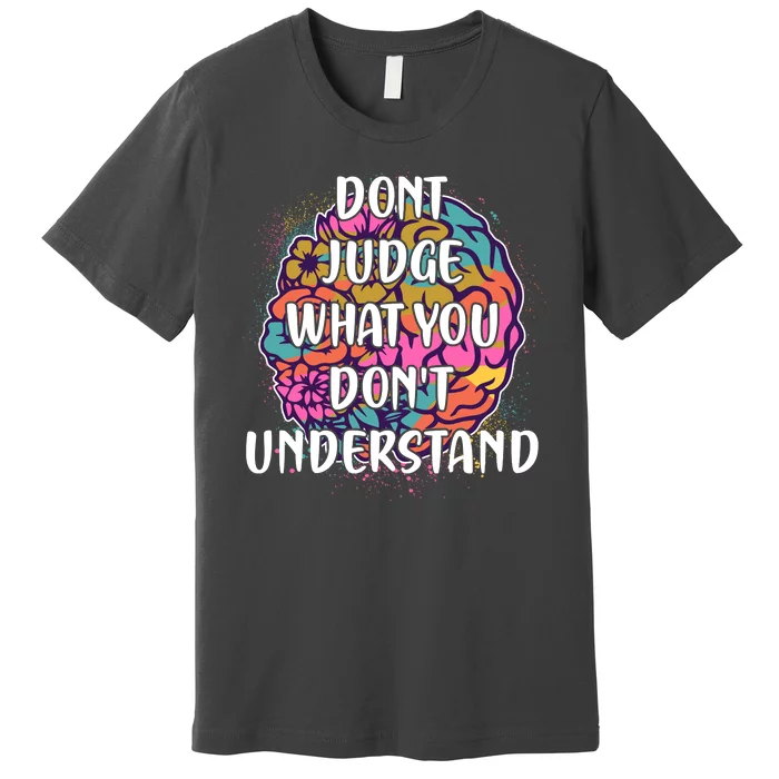 Dont Judge What You Dont Understand Mental Health Awareness Premium T-Shirt