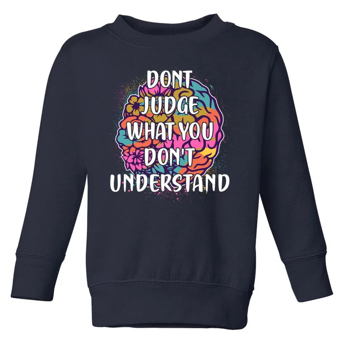 Dont Judge What You Dont Understand Mental Health Awareness Toddler Sweatshirt