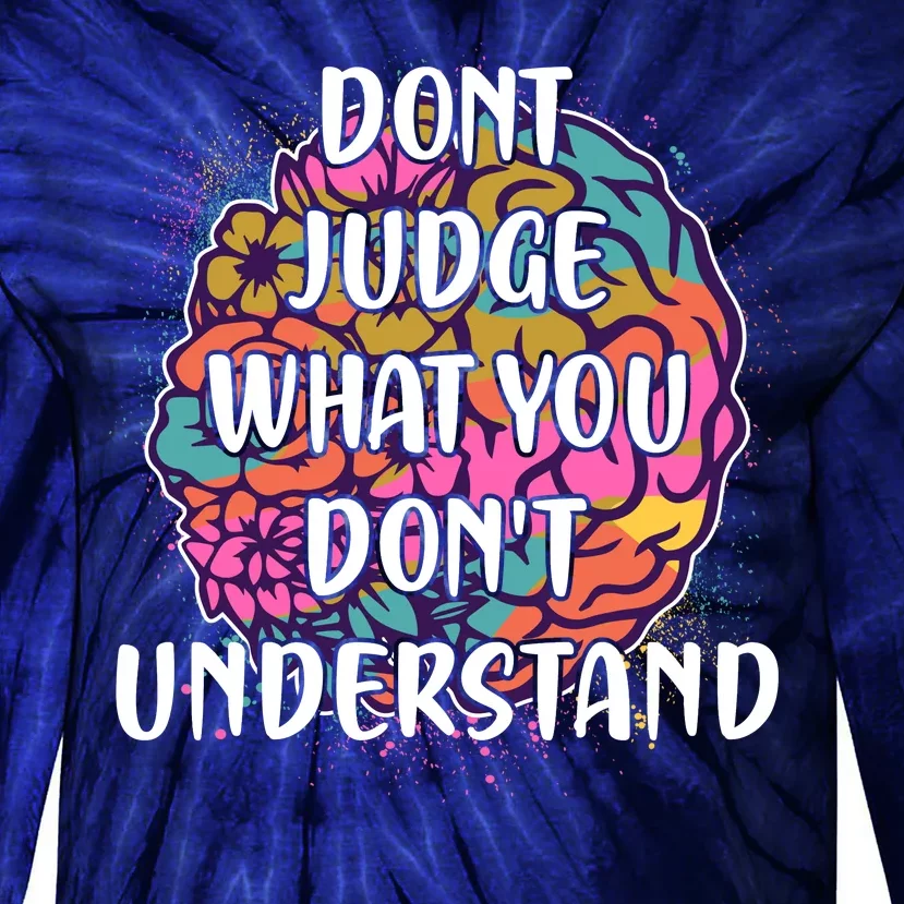 Dont Judge What You Dont Understand Mental Health Awareness Tie-Dye Long Sleeve Shirt