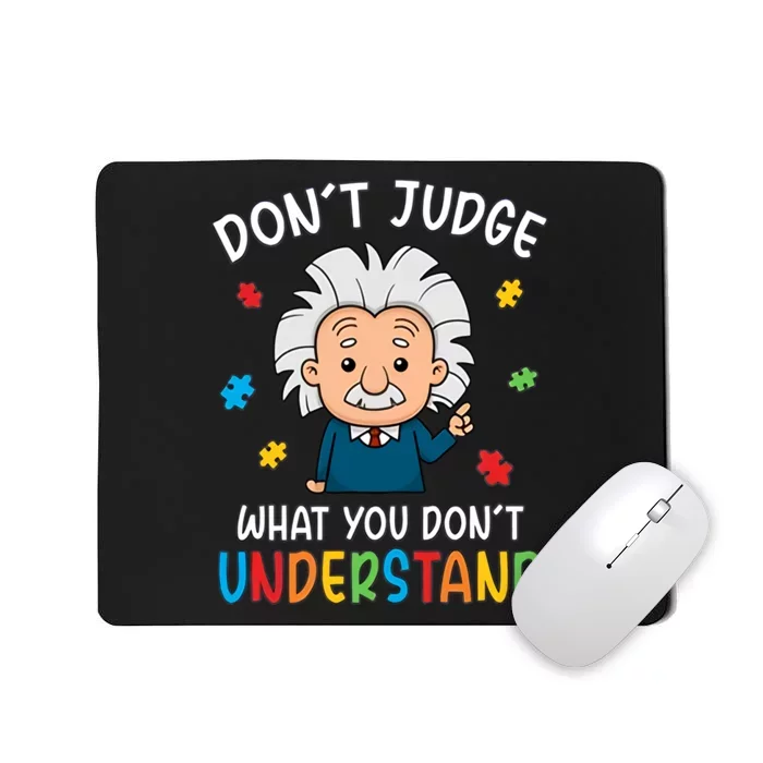 Don't Judge What You Don't Understand Autism Awareness Albert Einstein Mousepad