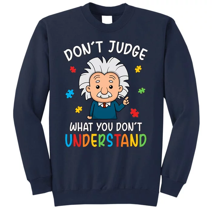 Don't Judge What You Don't Understand Autism Awareness Albert Einstein Tall Sweatshirt