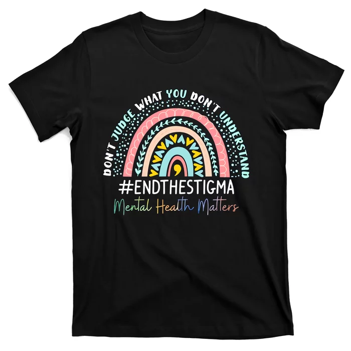 Don't Judge What You Don't Understand Mental Health Matters End The Stigma T-Shirt