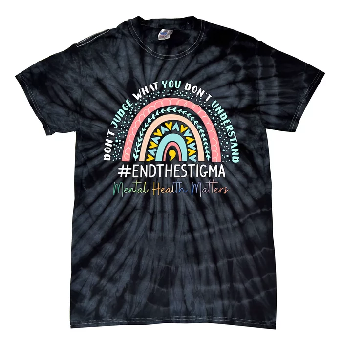 Don't Judge What You Don't Understand Mental Health Matters End The Stigma Tie-Dye T-Shirt