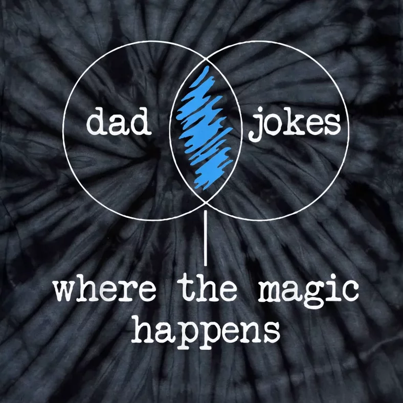 Dad Jokes Where The Magic Happens Tie-Dye T-Shirt