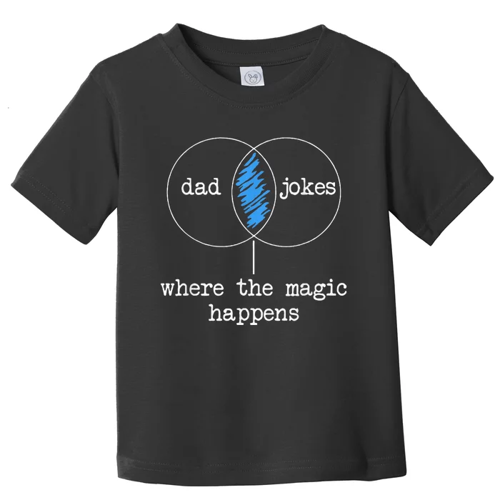 Dad Jokes Where The Magic Happens Toddler T-Shirt