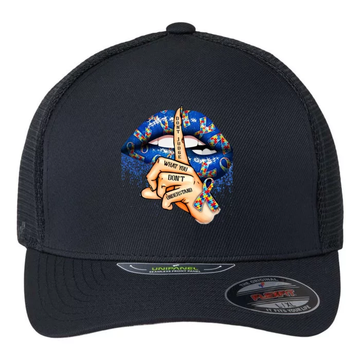 Dont Judge What You Dont Understand Autism Awareness Lips Flexfit Unipanel Trucker Cap