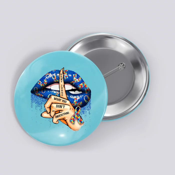 Dont Judge What You Dont Understand Autism Awareness Lips Button