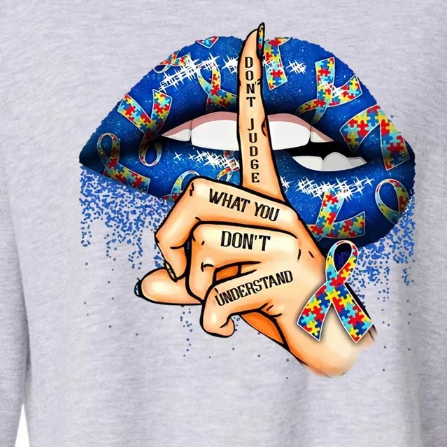 Dont Judge What You Dont Understand Autism Awareness Lips Cropped Pullover Crew