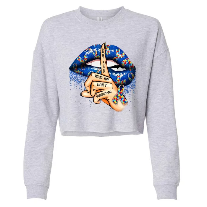 Dont Judge What You Dont Understand Autism Awareness Lips Cropped Pullover Crew