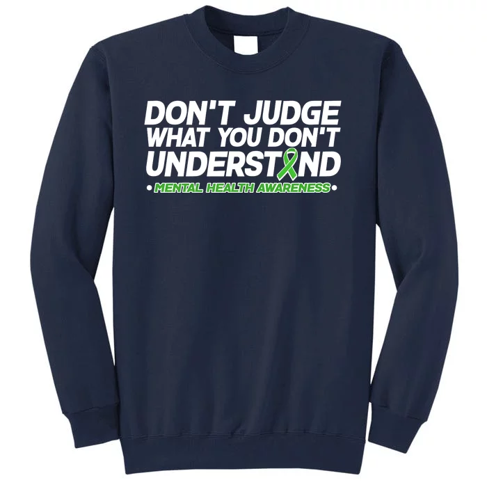 Don't Judge What You Don't Understand Mental Health Awareness Tall Sweatshirt