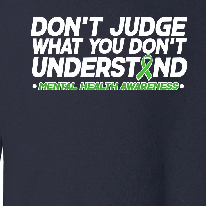 Don't Judge What You Don't Understand Mental Health Awareness Toddler Sweatshirt