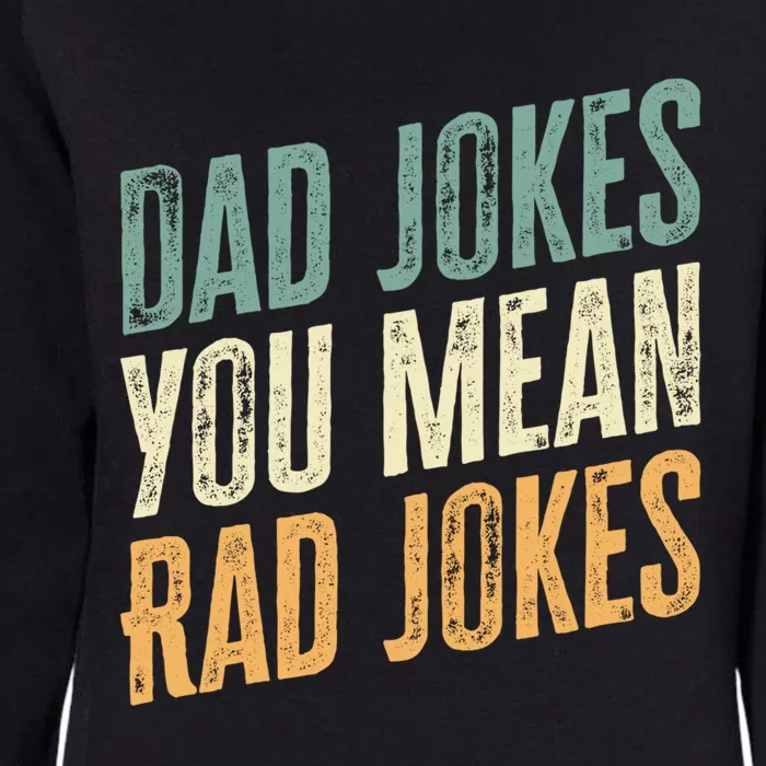 Dad Jokes You Mean Rad Jokes Funny FatherS Day Gift Womens California Wash Sweatshirt