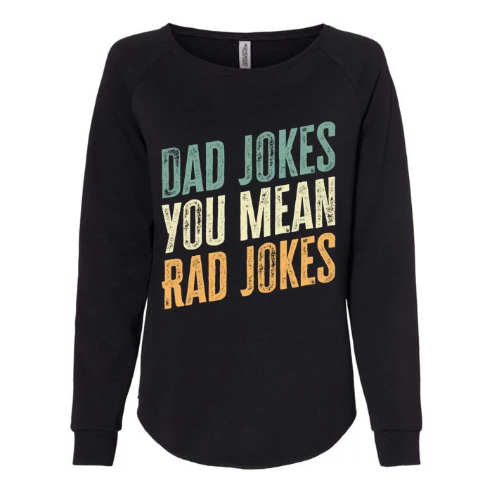 Dad Jokes You Mean Rad Jokes Funny FatherS Day Gift Womens California Wash Sweatshirt