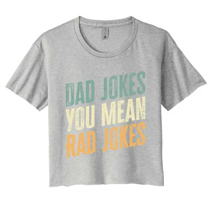 Dad Jokes You Mean Rad Jokes Funny FatherS Day Gift Women's Crop Top Tee