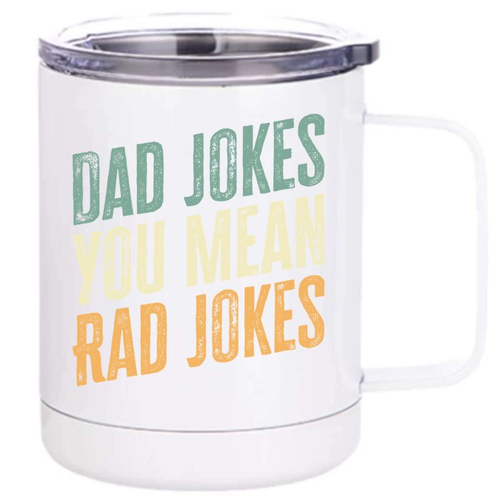 Dad Jokes You Mean Rad Jokes Funny FatherS Day Gift Front & Back 12oz Stainless Steel Tumbler Cup