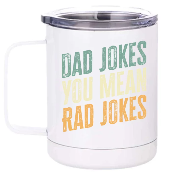 Dad Jokes You Mean Rad Jokes Funny FatherS Day Gift Front & Back 12oz Stainless Steel Tumbler Cup