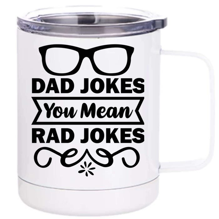 Dad Jokes You Mean Rad Jokes Front & Back 12oz Stainless Steel Tumbler Cup