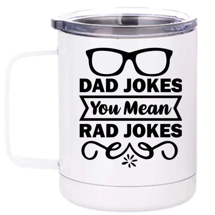 Dad Jokes You Mean Rad Jokes Front & Back 12oz Stainless Steel Tumbler Cup