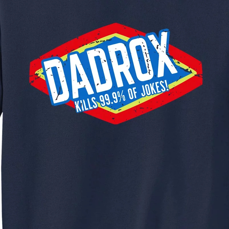 Dadrox Kills 99.9 Percent Of Jokes Funny Fathers Day Gift Tall Sweatshirt