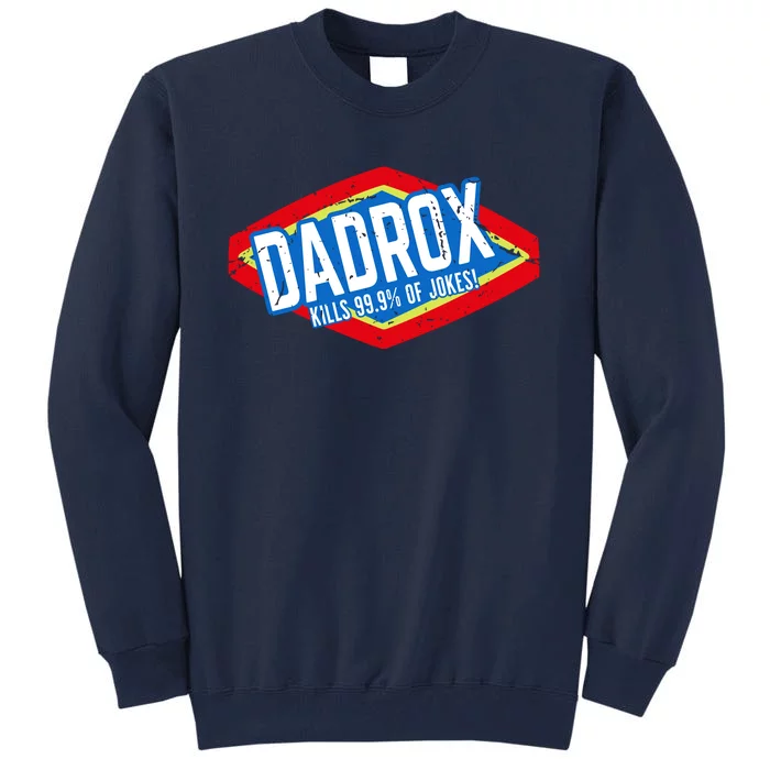 Dadrox Kills 99.9 Percent Of Jokes Funny Fathers Day Gift Tall Sweatshirt