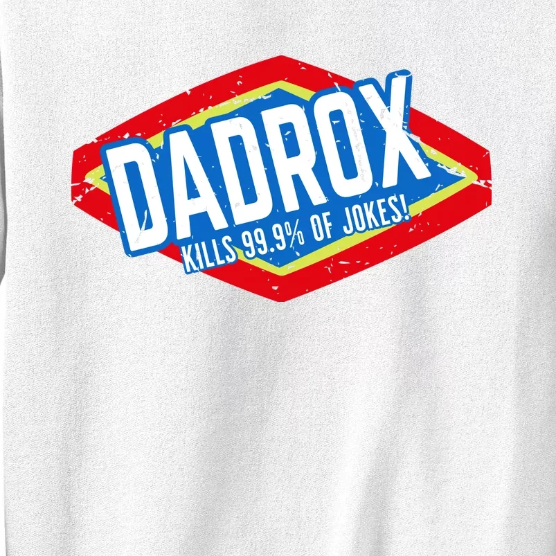 Dadrox Kills 99.9 Percent Of Jokes Funny Fathers Day Gift Sweatshirt