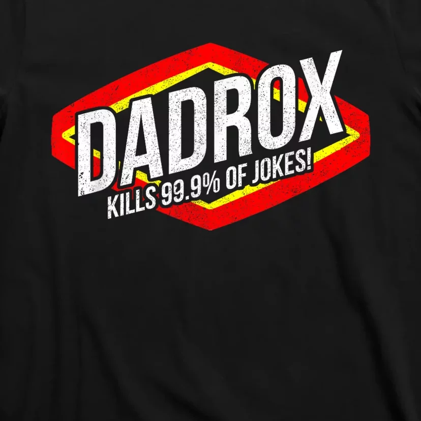 Dadrox Kills 99.9 Percent Of Jokes Funny Fathers Day Gift T-Shirt