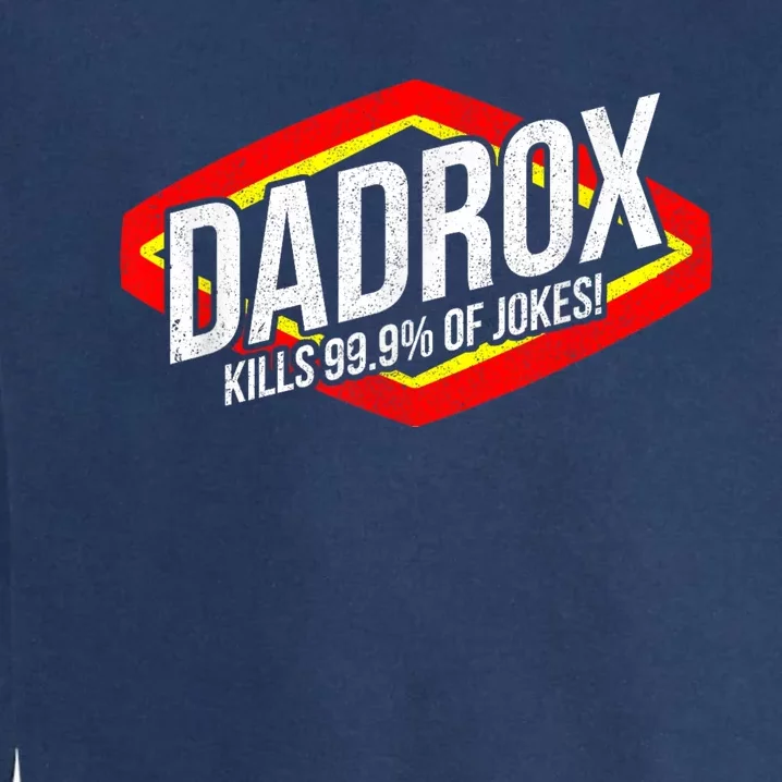 Dadrox Kills 99.9 Percent Of Jokes Funny Fathers Day Gift Garment-Dyed Sweatshirt