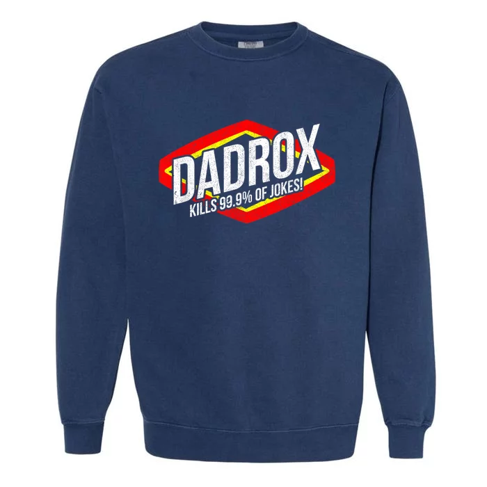 Dadrox Kills 99.9 Percent Of Jokes Funny Fathers Day Gift Garment-Dyed Sweatshirt