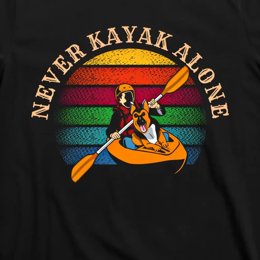 Dog Kayaking And Never Kayak Alone For Dog And Kayak Lover Gift T-Shirt