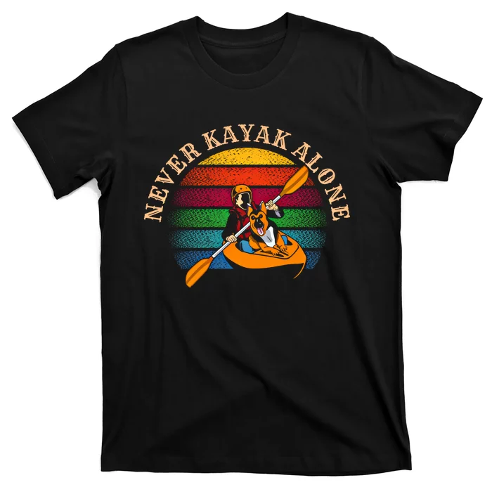 Dog Kayaking And Never Kayak Alone For Dog And Kayak Lover Gift T-Shirt