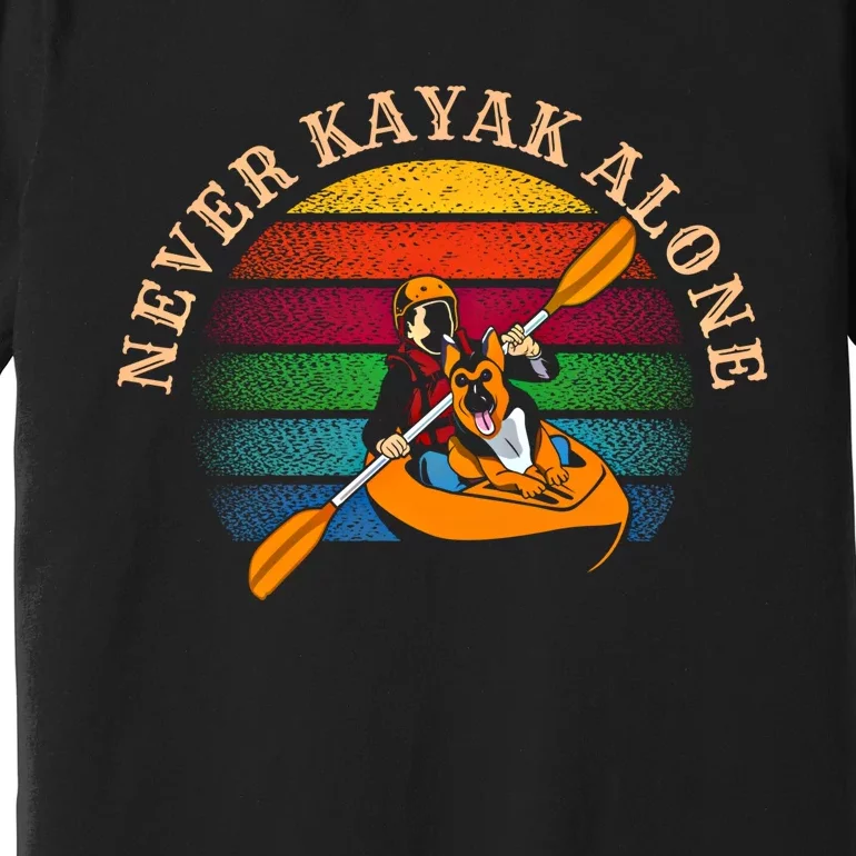 Dog Kayaking And Never Kayak Alone For Dog And Kayak Lover Gift Premium T-Shirt