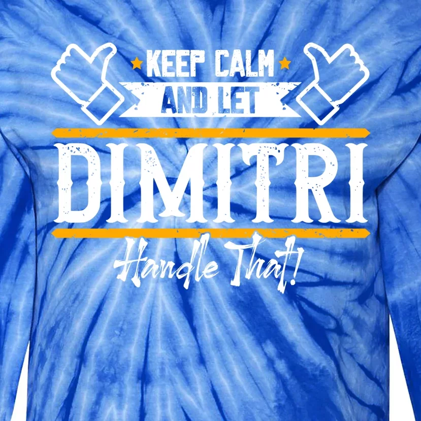 Dimitri Keep Calm And Let Dimitri Handle That Gift Tie-Dye Long Sleeve Shirt