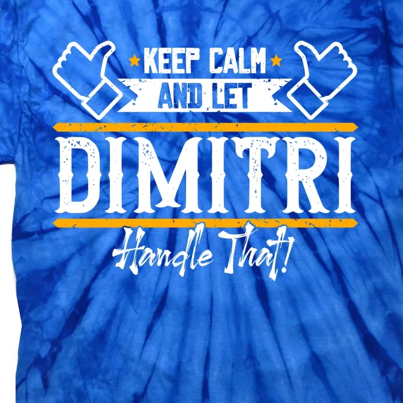 Dimitri Keep Calm And Let Dimitri Handle That Gift Tie-Dye T-Shirt