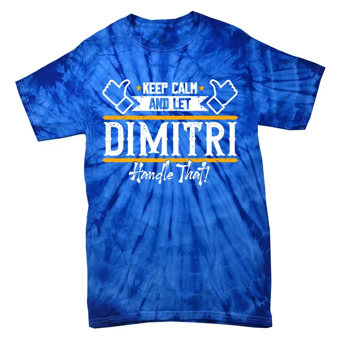 Dimitri Keep Calm And Let Dimitri Handle That Gift Tie-Dye T-Shirt