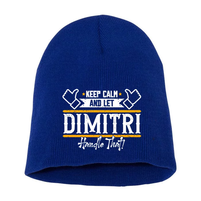 Dimitri Keep Calm And Let Dimitri Handle That Gift Short Acrylic Beanie