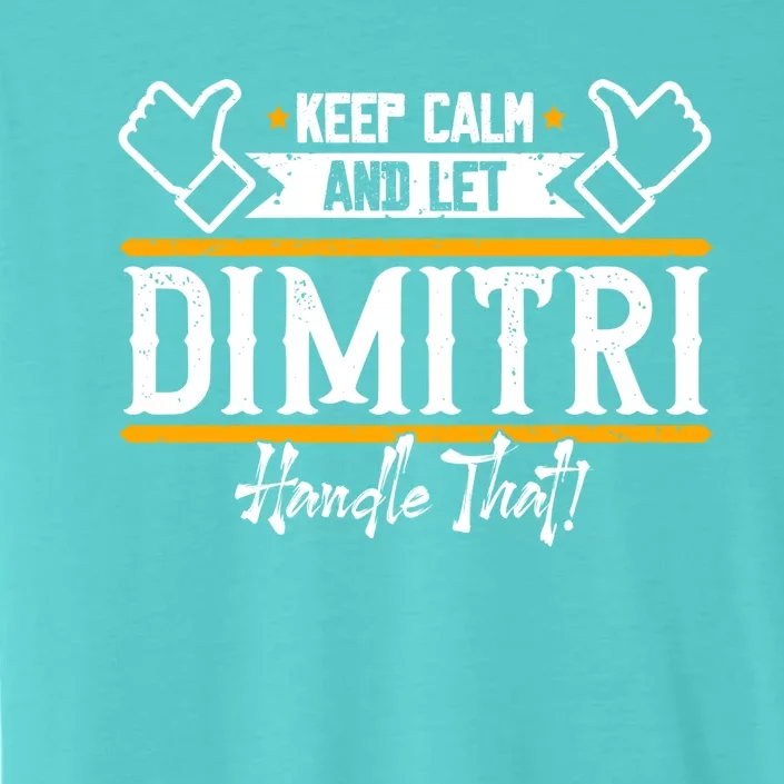 Dimitri Keep Calm And Let Dimitri Handle That Gift ChromaSoft Performance T-Shirt