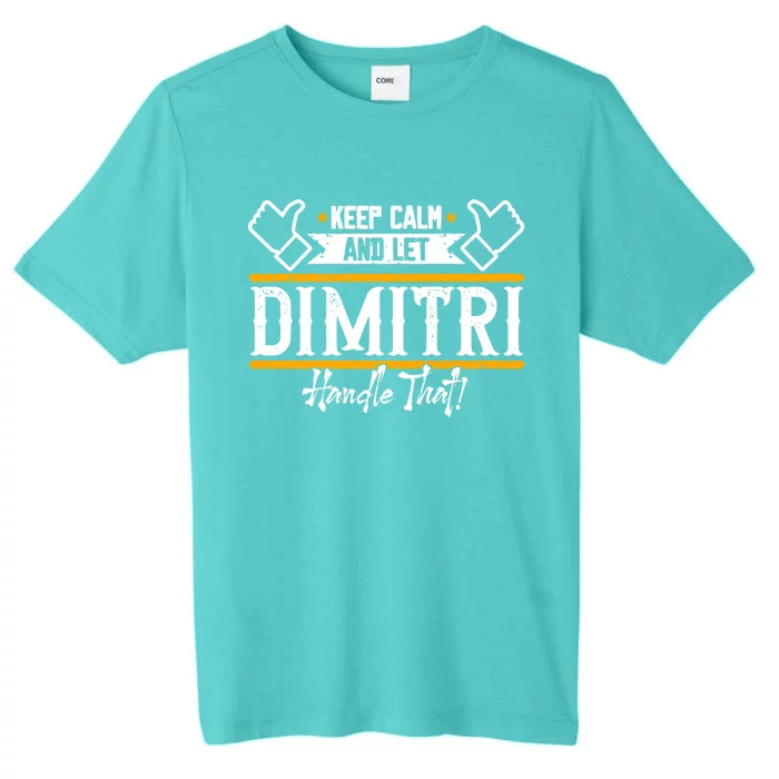 Dimitri Keep Calm And Let Dimitri Handle That Gift ChromaSoft Performance T-Shirt