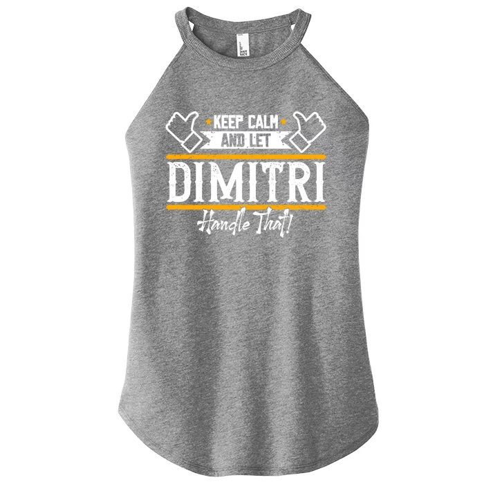 Dimitri Keep Calm And Let Dimitri Handle That Gift Women’s Perfect Tri Rocker Tank