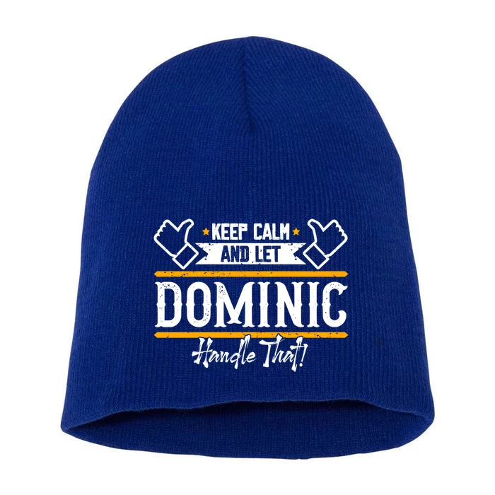 Dominic Keep Calm And Let Dominic Handle That Gift Short Acrylic Beanie