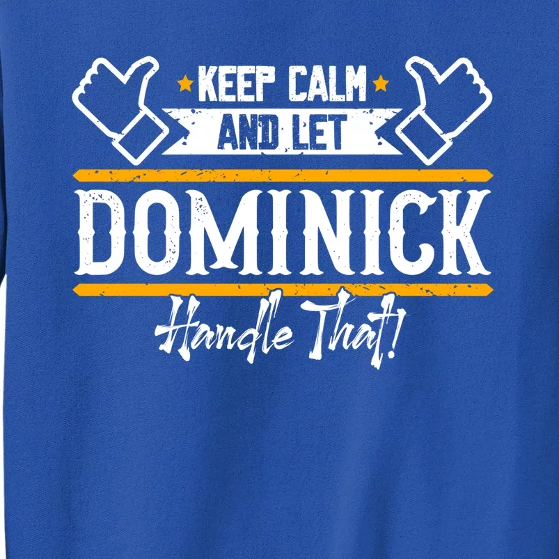 Dominick | Keep Calm And Let Dominick Handle That Sweatshirt Tall Sweatshirt