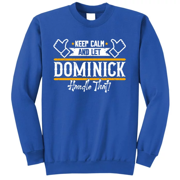 Dominick | Keep Calm And Let Dominick Handle That Sweatshirt Tall Sweatshirt