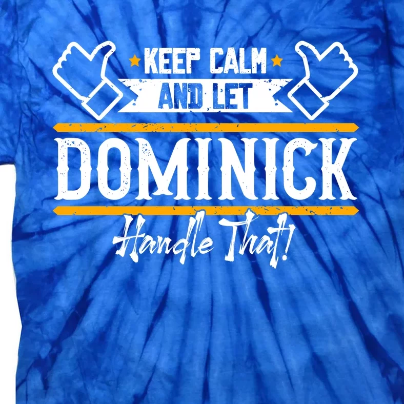 Dominick | Keep Calm And Let Dominick Handle That Sweatshirt Tie-Dye T-Shirt