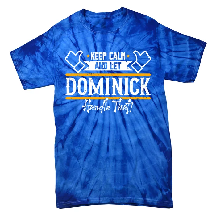 Dominick | Keep Calm And Let Dominick Handle That Sweatshirt Tie-Dye T-Shirt