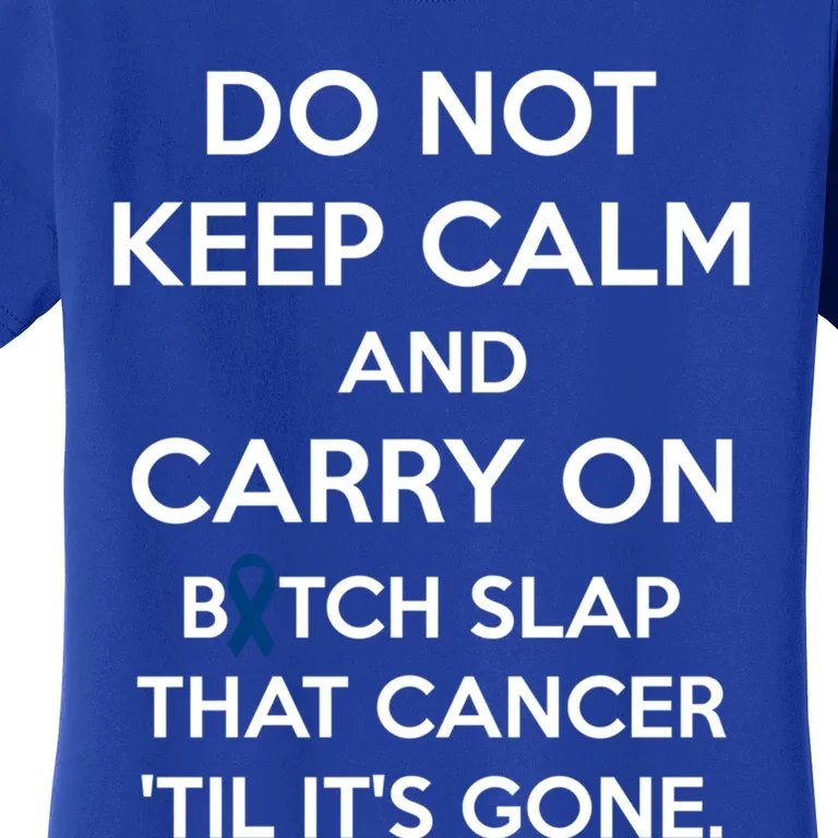 Don't Keep Calm Meaningful Gift Colon Cancer Fighter Dark Blue Ribbon Gift Women's T-Shirt