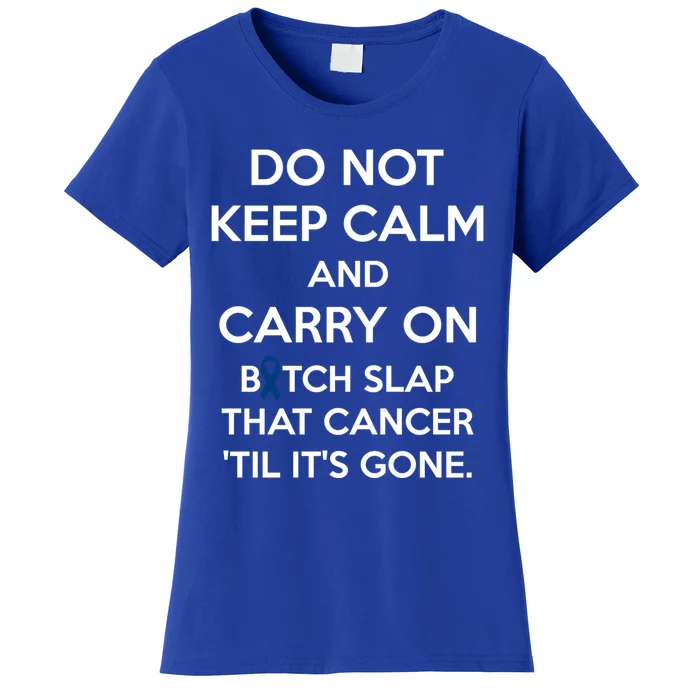 Don't Keep Calm Meaningful Gift Colon Cancer Fighter Dark Blue Ribbon Gift Women's T-Shirt