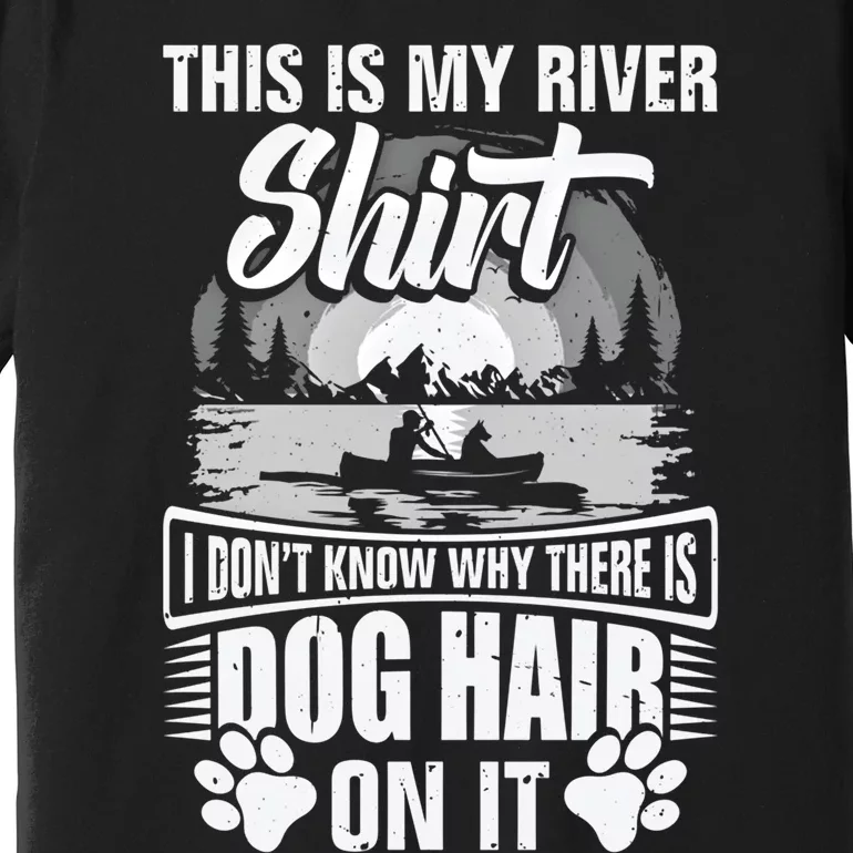 Dog Kayaking Gear Kayaker Lake Kayaking With Dog Kayak Funny Gift Premium T-Shirt