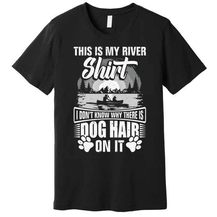 Dog Kayaking Gear Kayaker Lake Kayaking With Dog Kayak Funny Gift Premium T-Shirt