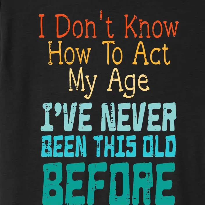 Dont Know How To Act My Age ChromaSoft Performance T-Shirt