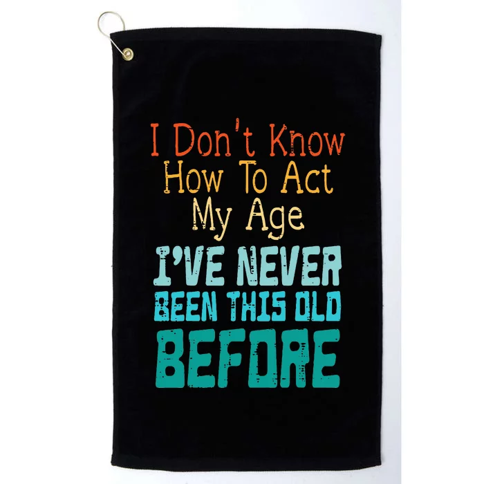 Dont Know How To Act My Age Platinum Collection Golf Towel