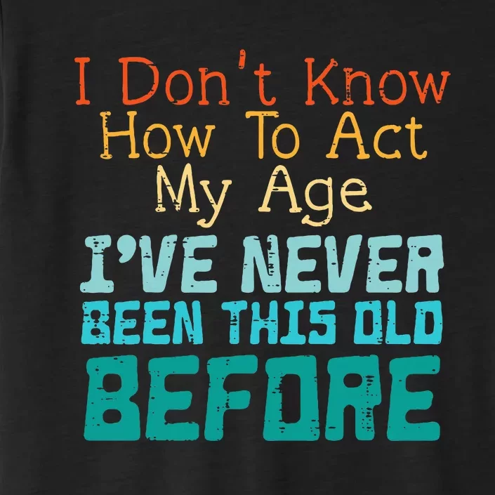 Dont Know How To Act My Age ChromaSoft Performance T-Shirt